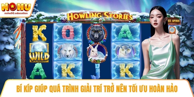 Bí kíp giúp quá trình giải trí trở nên tối ưu hoàn hảo