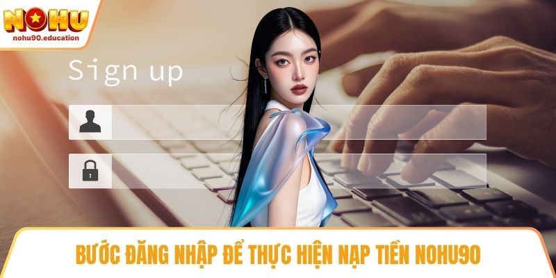 Bước đăng nhập để thực hiện nạp tiền NOHU90
