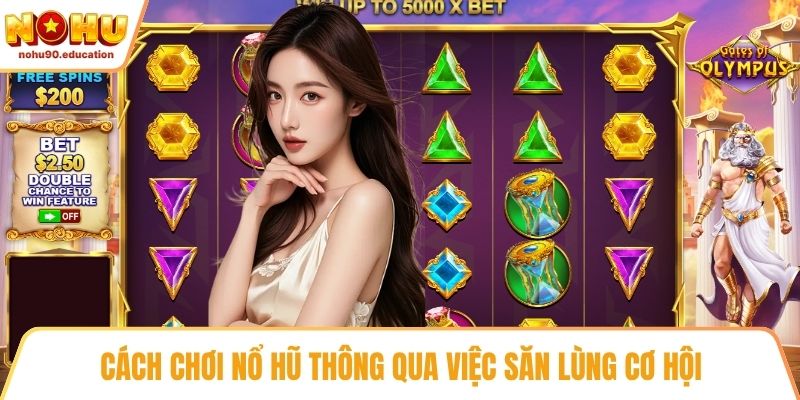 Cách chơi nổ hũ thông qua việc săn lùng cơ hội