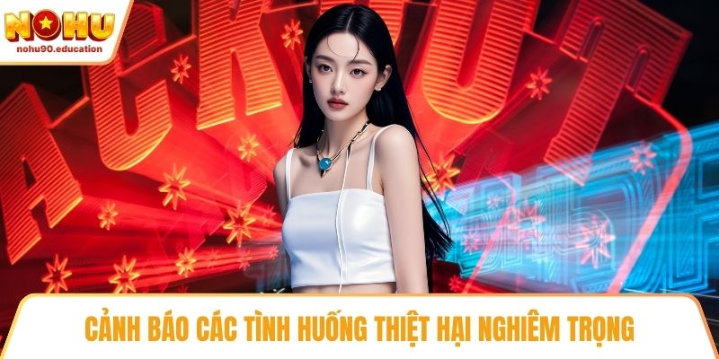 Cảnh báo các tình huống thiệt hại nghiêm trọng