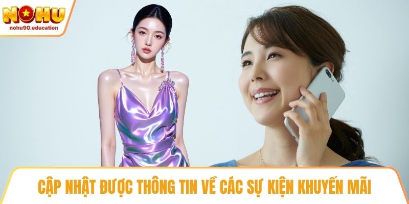 Cập nhật được thông tin về các sự kiện khuyến mãi
