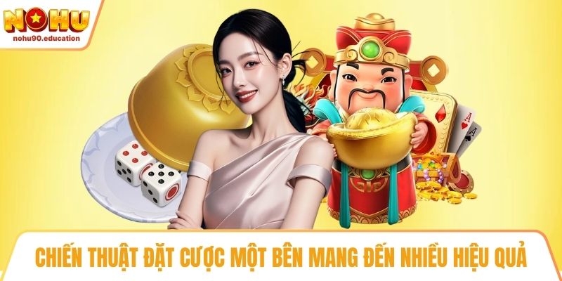 Chiến thuật đặt cược một bên mang đến nhiều hiệu quả