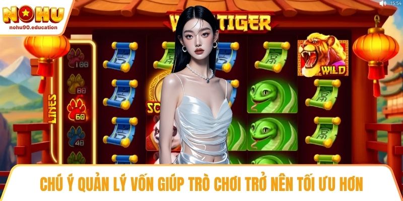 Chú ý quản lý vốn giúp trò chơi trở nên tối ưu hơn