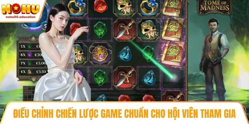 Điều chỉnh chiến lược game chuẩn cho hội viên tham gia