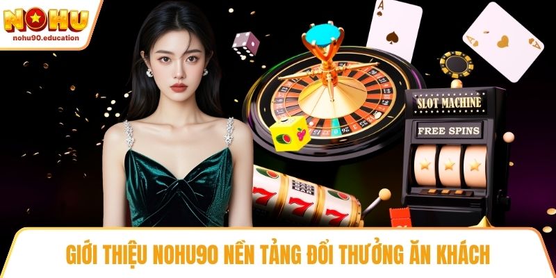 Giới thiệu NOHU90 nền tảng đổi thưởng ăn khách