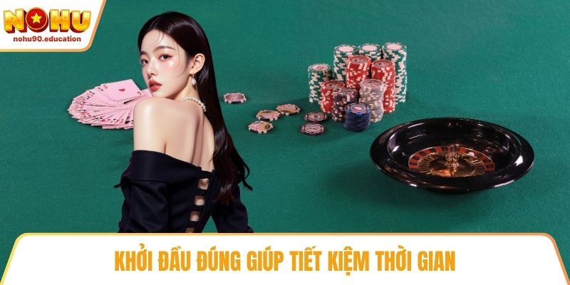Khởi đầu đúng giúp tiết kiệm thời gian