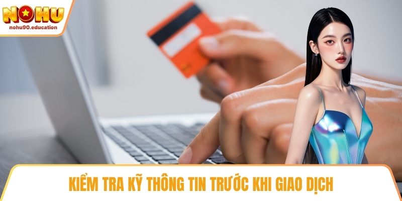 Kiểm tra kỹ thông tin trước khi giao dịch