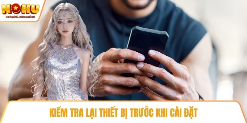 Kiểm tra lại thiết bị trước khi cài đặt