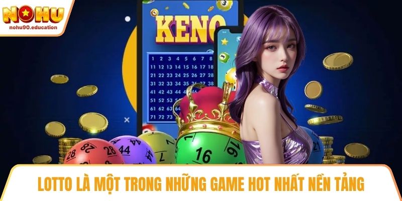Lotto là một trong những game hot nhất nền tảng