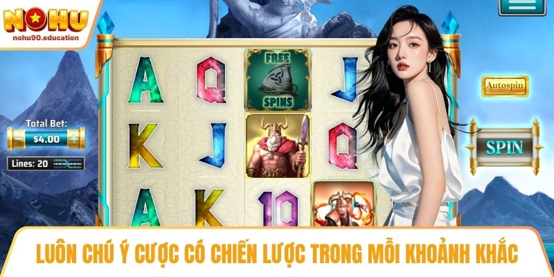 Luôn chú ý cược có chiến lược trong mỗi khoảnh khắc