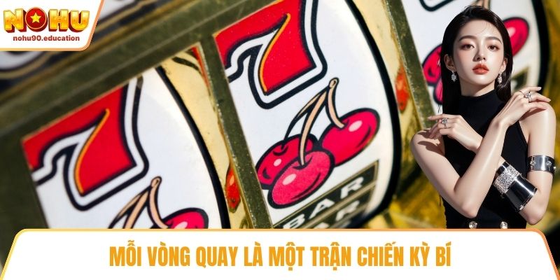 Mỗi vòng quay là một trận chiến kỳ bí