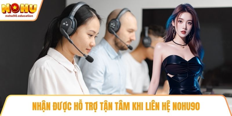 Nhận được hỗ trợ tận tâm khi liên hệ NOHU90