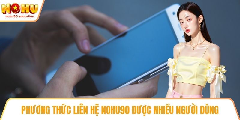 Phương thức liên hệ NOHU90 được nhiều người dùng