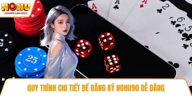 Quy trình chi tiết để đăng ký NOHU90 dễ dàng