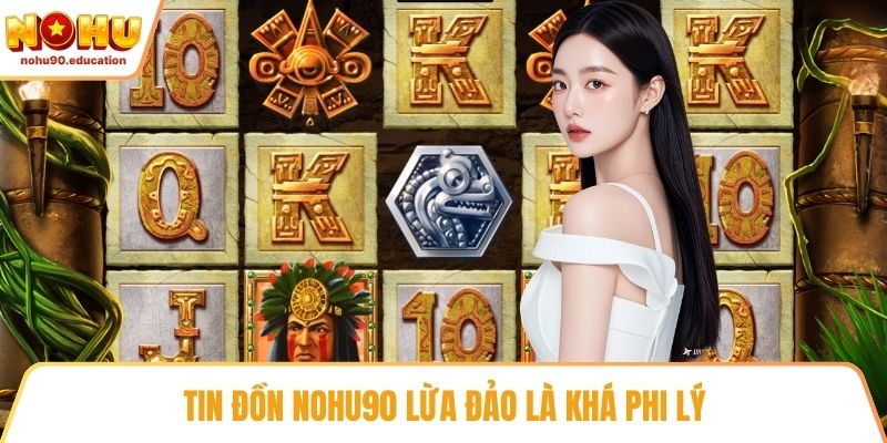 Tin đồn NOHU9 lừa đảo là khá phi lý
