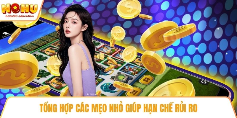 Tổng hợp các mẹo nhỏ giúp hạn chế rủi ro
