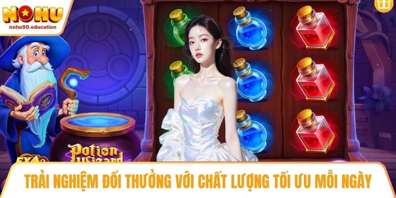 Trải nghiệm đổi thưởng với chất lượng tối ưu mỗi ngày