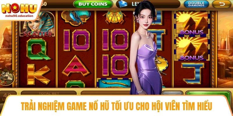 Trải nghiệm game nổ hũ tối ưu cho hội viên tìm hiểu