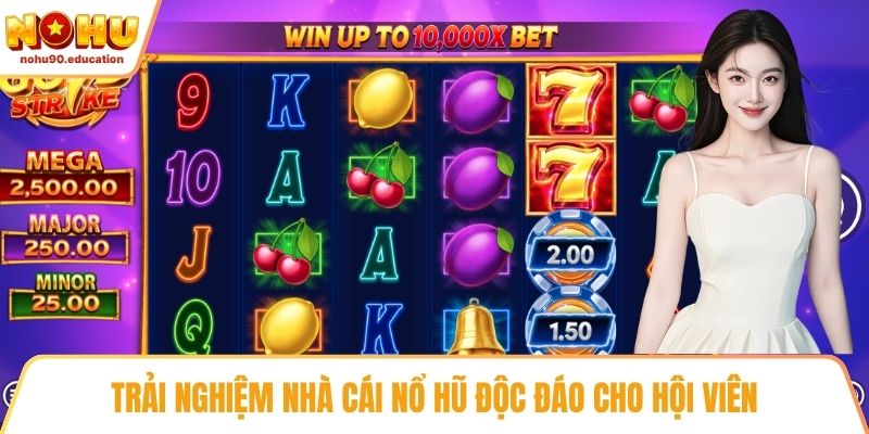 Trải nghiệm nhà cái nổ hũ độc đáo cho hội viên