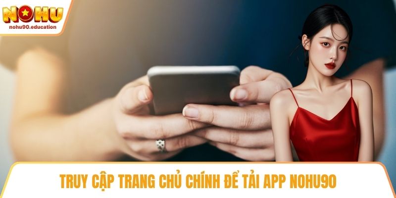 Truy cập trang chủ chính để tải app NOHU90