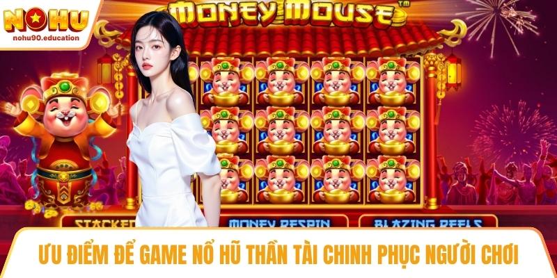 Ưu điểm để game nổ hũ thần tài chinh phục người chơi